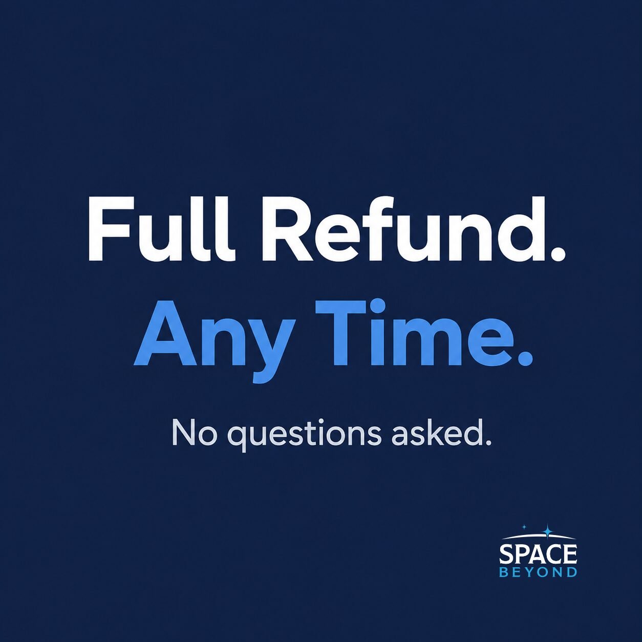 Space Beyond's refund policy: Full refund, any time, no questions asked. Stated in white and sky blue text on a deep navy background.